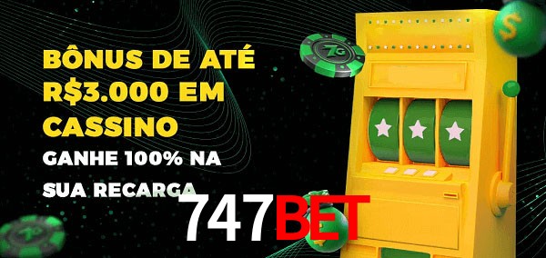 747Bet melhor bônus de depósito